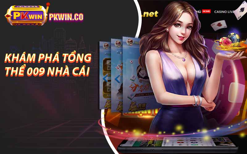 Khám phá tổng thể 009 nhà cái