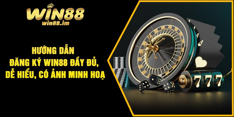 Hướng Dẫn Đăng Ký Win88 Đầy Đủ, Dễ Hiểu, Có Ảnh Minh Hoạ