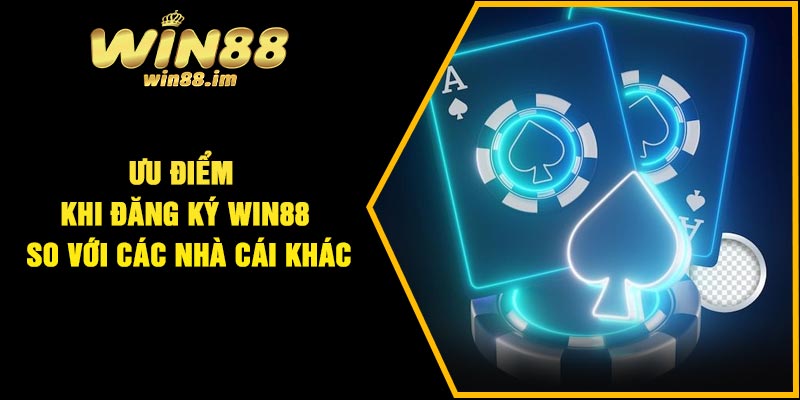 Ưu điểm khi đăng ký Win88 so với các nhà cái khác