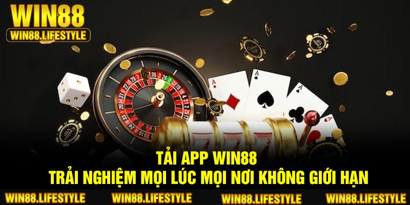 Tải App Win88 – Trải Nghiệm Mọi Lúc Mọi Nơi Không Giới Hạn